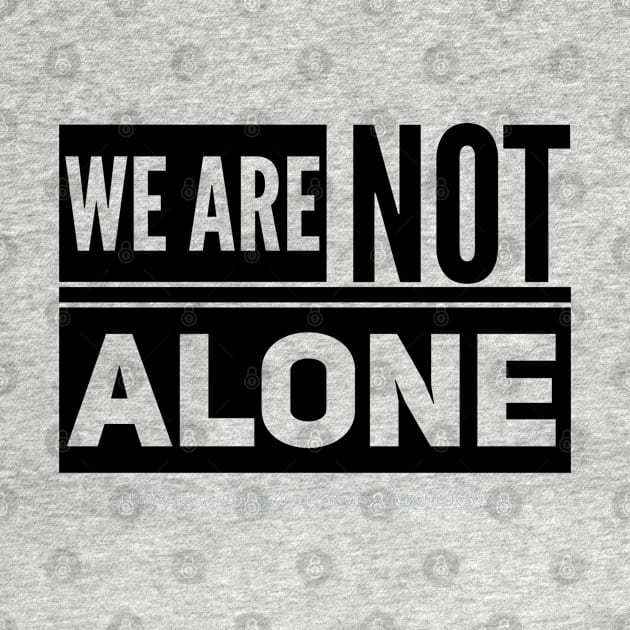 We are Not Alone - black text by Kinhost Pluralwear